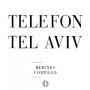 Telefon Tel Aviv - Remixes Compiled - Hefty Records