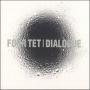 Four Tet - Dialogue - Output recordings