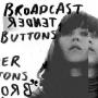 Broadcast - Tender Buttons