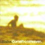 Alpha - Come From Heaven