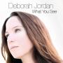 Deborah Jordan - What you see