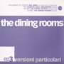 The Dining Rooms - Versioni Particolari