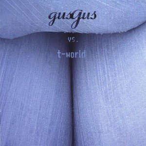 Gus Gus vs T-World