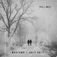TILL I WILT (Mudtown | Holy Holy)